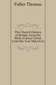 The Church History of Britain, from the Birth of Jesus Christ Until the Year Mdcxlviii., Fuller Thomas 