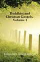 Buddhist and Christian Gospels, Volume 1, Edmunds Albert Joseph 