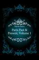 Paris Past & Present, Volume 1, Haynie Henry 
