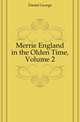 Merrie England in the Olden Time, Volume 2, Daniel George 