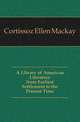 A Library of American Literature from Earliest Settlement to the Present Time, Cortissoz, Ellen Mackay, d. 1933 
