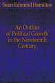 An Outline of Political Growth in the Nineteenth Century, Sears Edmund Hamilton 
