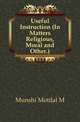 Useful Instruction (In Matters Religious, Moral and Other.), Munshi Motilal M 