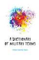 A Dictionary of Military Terms, Farrow Edward Samuel 