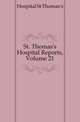St. Thomas's Hospital Reports, Volume 21, Hospital St Thomas's 