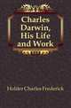 Charles Darwin, His Life and Work, Holder Charles Frederick 