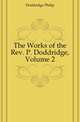 The Works of the Rev. P. Doddridge, Volume 2, Doddridge Philip 
