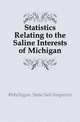 Statistics Relating to the Saline Interests of Michigan, #Michigan. State Salt Inspector 