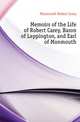 Memoirs of the Life of Robert Carey, Baron of Leppington, and Earl of Monmouth, Monmouth Robert Carey 