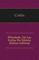 Elisabeth, Ou Les Exiles De Siberie (Italian Edition), Cottin 
