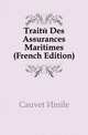 Traite Des Assurances Maritimes (French Edition), Cauvet Emile 