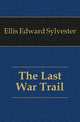 The Last War Trail, Ellis Edward Sylvester 