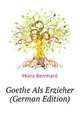 Goethe Als Erzieher (German Edition), Muenz Bernhard 