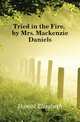 Tried in the Fire, by Mrs. Mackenzie Daniels, Daniel Elizabeth 