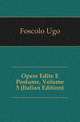Opere Edite E Postume, Volume 5 (Italian Edition), Foscolo Ugo 