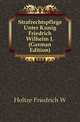 Strafrechtspflege Unter Koenig Friedrich Wilhelm I. (German Edition), Holtze Friedrich W 
