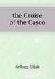 ... the Cruise of the Casco, Kellogg Elijah 