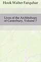 Lives of the Archbishops of Canterbury, Volume 7, Hook Walter Farquhar 