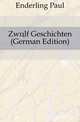 Zwoelf Geschichten (German Edition), Enderling Paul 