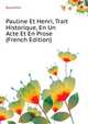 Pauline Et Henri, Trait Historique, En Un Acte Et En Prose ... (French Edition), Boutillier 