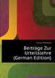 Beitraege Zur Urteilslehre (German Edition), Kisch Wilhelm 