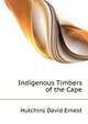 Indigenous Timbers of the Cape ..., Hutchins David Ernest 
