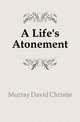 A Life's Atonement, Murray David Christie 