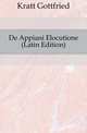 De Appiani Elocutione (Latin Edition), Kratt Gottfried 