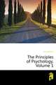 The Principles of Psychology, Volume 1, James William 