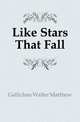 Like Stars That Fall, Gallichan Walter Matthew 