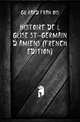 Histoire De L'eglise St-Germain D'amiens (French Edition), Guerard Francois 