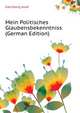 Mein Politisches Glaubensbekenntniss (German Edition), Kalchberg Josef 