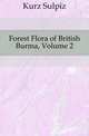 Forest Flora of British Burma, Volume 2, Kurz Sulpiz 