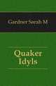 Quaker Idyls, Gardner Sarah M 