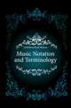 Music Notation and Terminology, Gehrkens Karl Wilson 