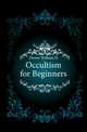Occultism for Beginners, Dower William H 