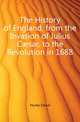 The History of England, from the Invasion of Julius Caesar, to the Revolution in 1688, Hume David 