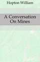 A Conversation On Mines, Hopton William 