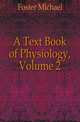 A Text Book of Physiology, Volume 2, Foster, M. (Michael), Sir, 1836-1907 