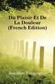 Du Plaisir Et De La Douleur (French Edition), Bouillier Francisque 