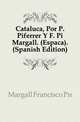 Catalunya, Por P. Piferrer Y F. Pi Margall. (Espanya). (Spanish Edition), Margall Francisco Pi 