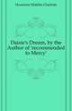Daisie's Dream, by the Author of 'recommended to Mercy'., Houstoun Matilda Charlotte 