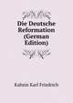 Die Deutsche Reformation (German Edition), Kahnis Karl Friedrich 