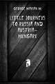 Little Journeys to Russia and Austria-Hungary, George Marian M 