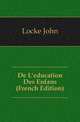 De L'education Des Enfans (French Edition), Locke John 