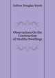 Observations On the Construction of Healthy Dwellings ..., Galton Douglas Strutt 