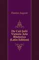 De Caii Julii Victoris Arte Rhetorica (Latin Edition), Damien Auguste 