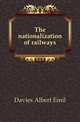 The nationalization of railways, Davies Albert Emil 