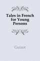 Tales in French for Young Persons, Guizot, M. (Franc?ois), 1787-1874 