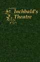 Inchbald's Theatre, Inchbald 